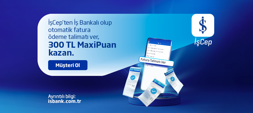 İlk fatura talimatına 300 TL MaxiPuan kazan!